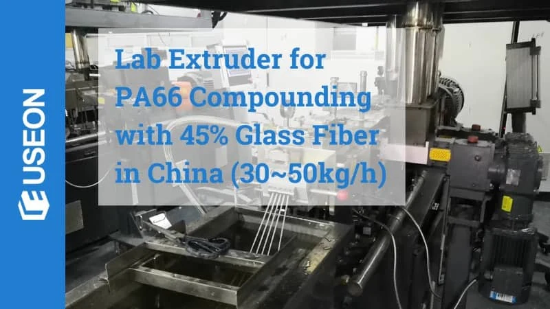 LAB Twin Screw Extruder for PA66 Compounding with 45% Glass Fiber